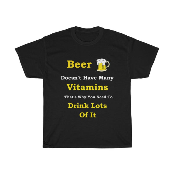 Black T-Shirt Beer Doesn't have many vitamins That's why you nne to drink lots of it