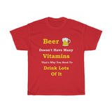 Red t-shirt Beer Doesn't have many vitamins That's why you nne to drink lots of it